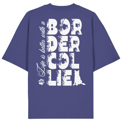 Life is better with a Border Collie - Organic Oversize Shirt