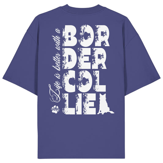 Life is better with a Border Collie - Organic Oversize Shirt