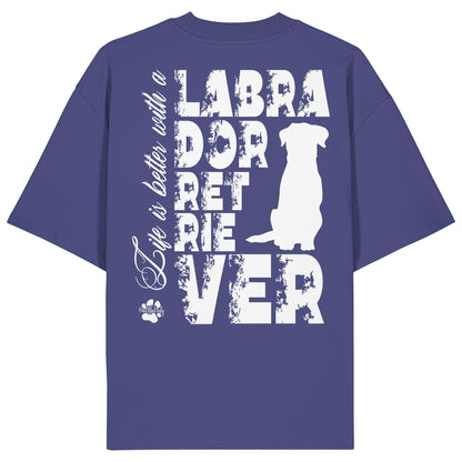 Life is better with a Labrador Retriever - Organic Oversize Shirt