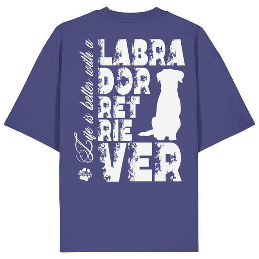 Life is better with a Labrador Retriever - Organic Oversize Shirt