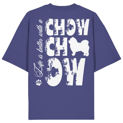 Life is better with a Chow Chow - Organic Oversize Shirt