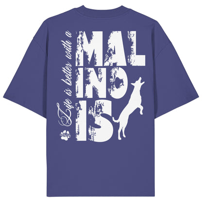 Life is better with a Malinois - Organic Oversize Shirt