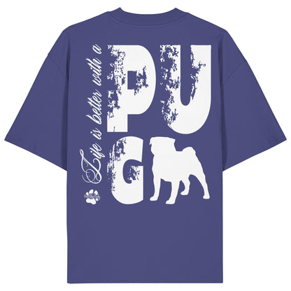 Life is better with a Pug - Organic Oversize Shirt