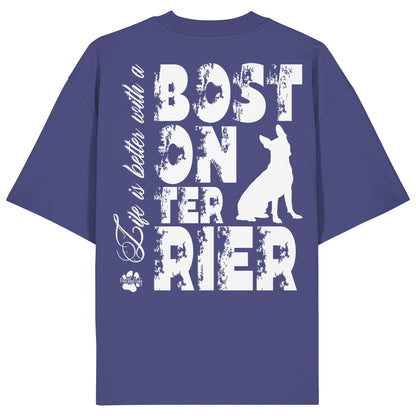 Life is better with a Boston Terrier - Organic Oversize Shirt