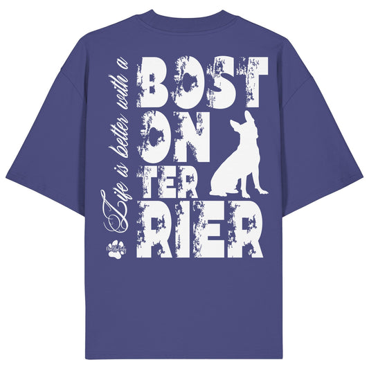 Life is better with a Boston Terrier - Organic Oversize Shirt