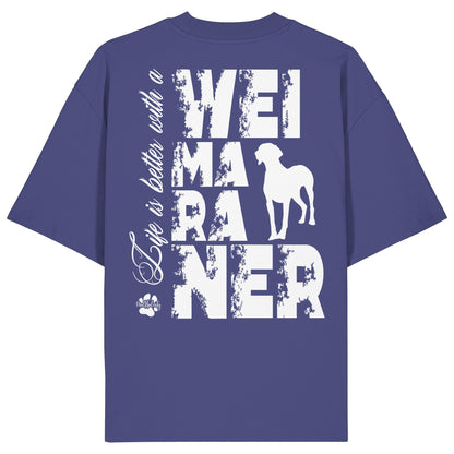Life is better with a Weimaraner - Organic Oversize Shirt