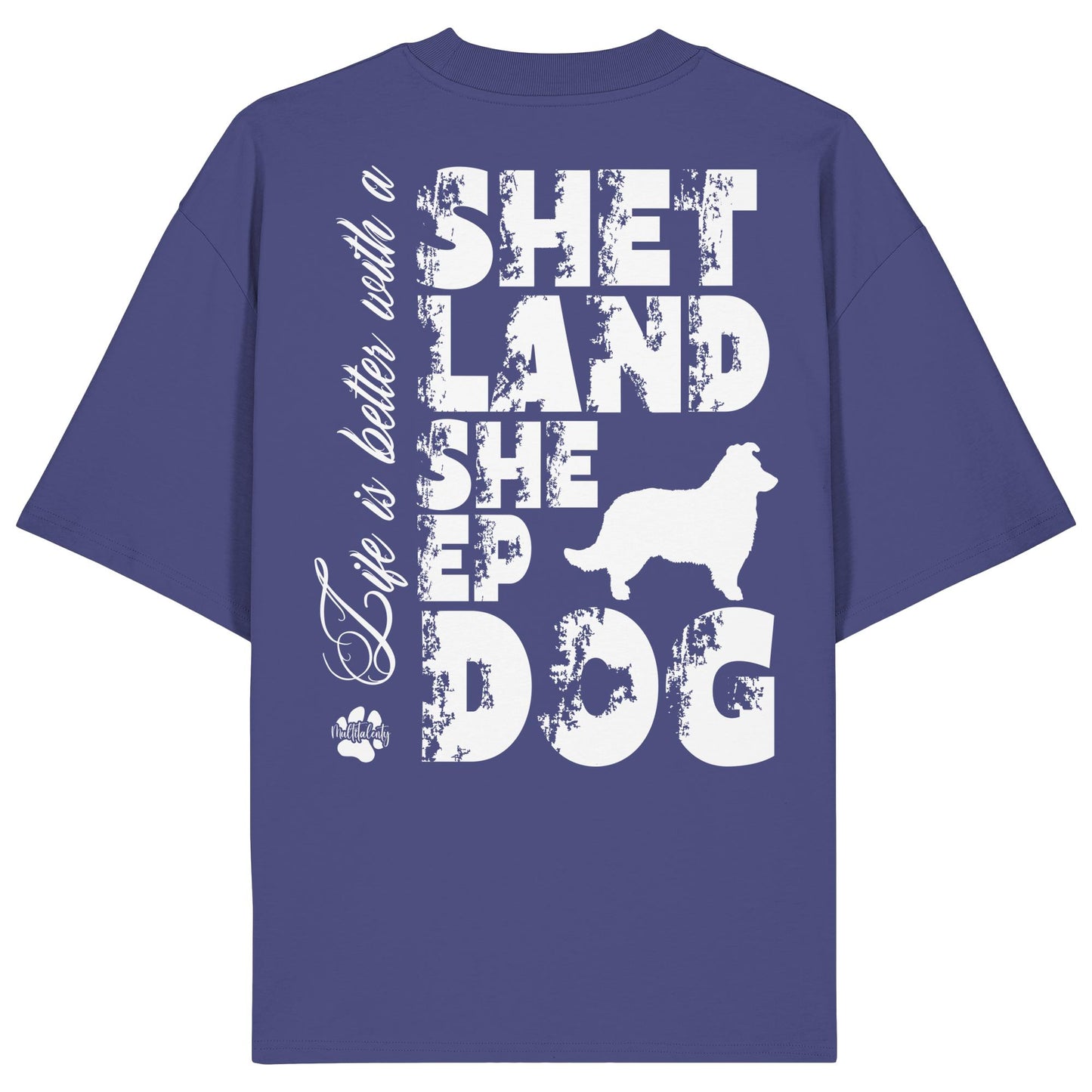 Life is better with a Shetland Sheepdog - Organic Oversize Shirt