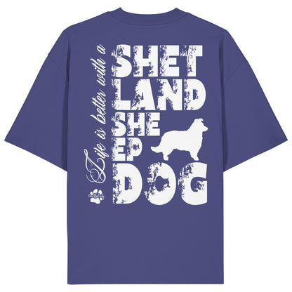 Life is better with a Shetland Sheepdog - Organic Oversize Shirt