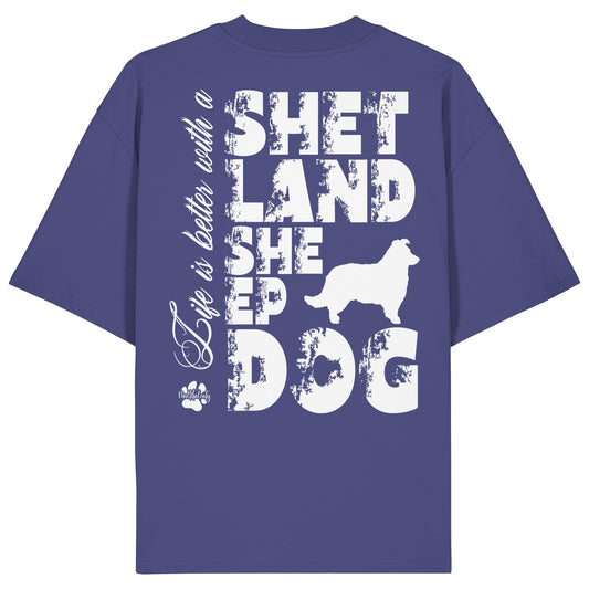 Life is better with a Shetland Sheepdog - Organic Oversize Shirt