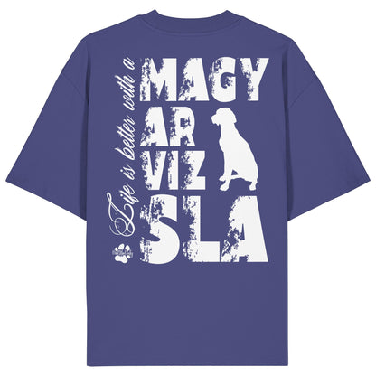 Life is better with a Magyar Vizsla - Organic Oversize Shirt