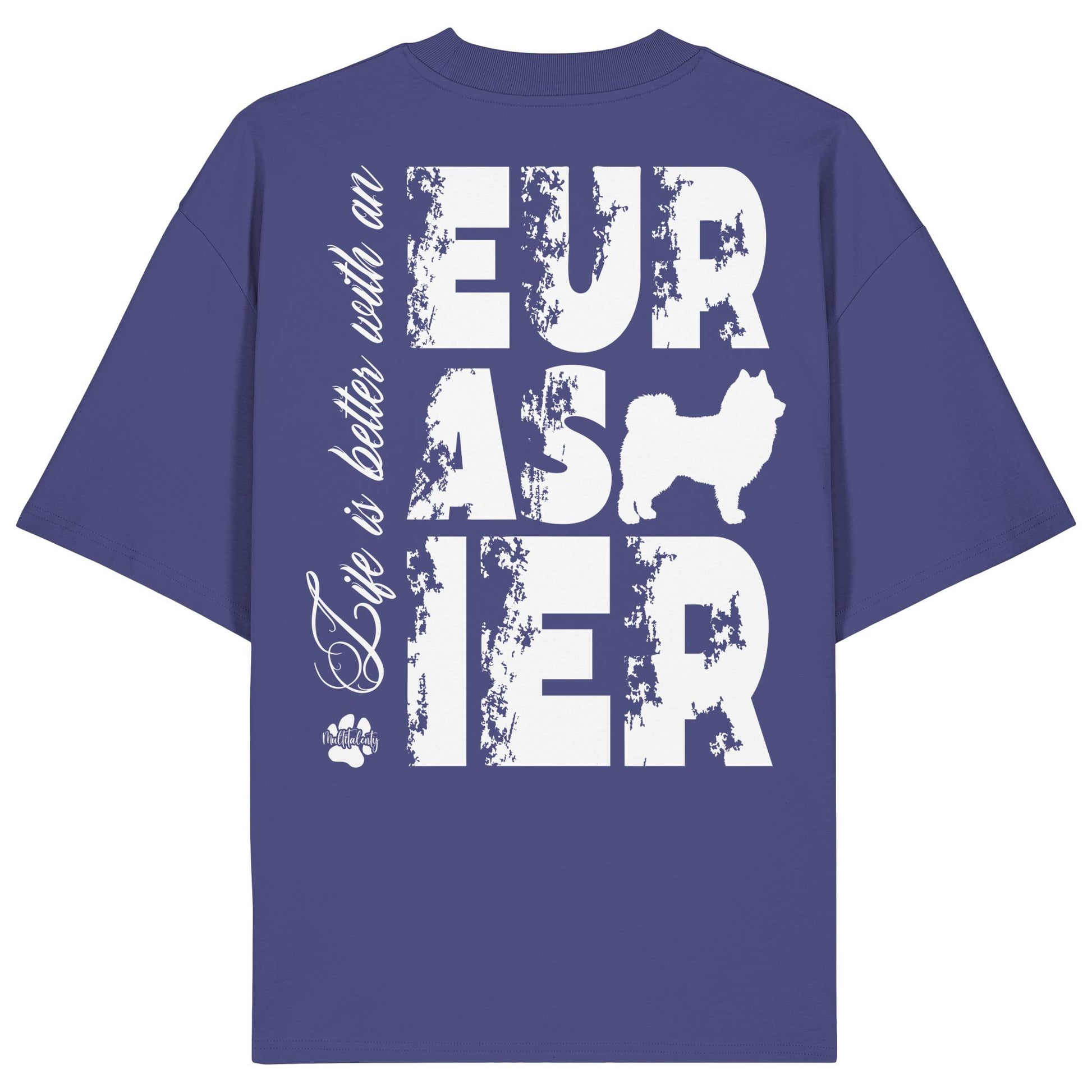 Life is better with an Eurasier - Organic Oversize Shirt