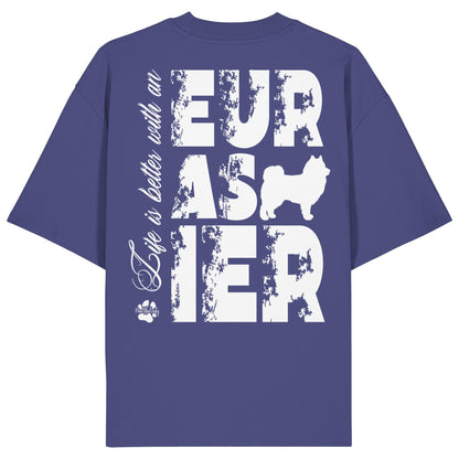 Life is better with an Eurasier - Organic Oversize Shirt