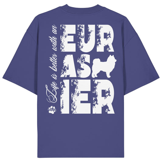Life is better with an Eurasier - Organic Oversize Shirt