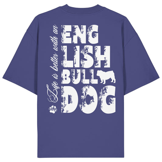 Life is better with an English Bulldog - Organic Oversize Shirt