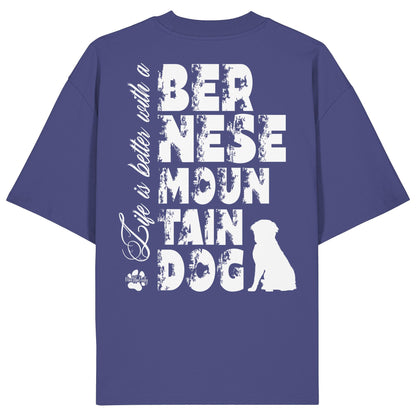 Life is better with a Bernese Mountain Dog - Organic Oversize Shirt