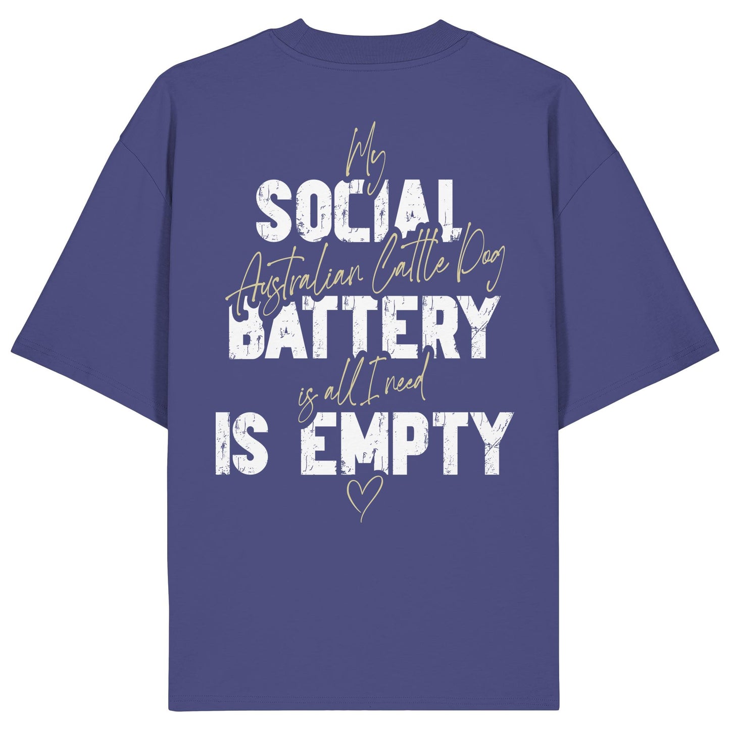 Social Battery Is Empty - Australian Cattle Dog - Organic Oversize Shirt
