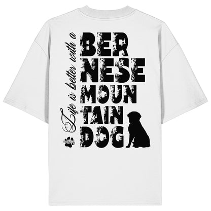 Life is better with a Bernese Mountain Dog - Organic Oversize Shirt