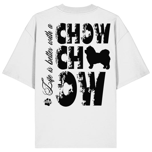 Life is better with a Chow Chow - Organic Oversize Shirt