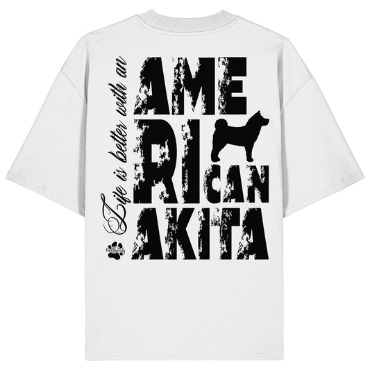Life is better with an American Akita - Organic Oversize Shirt