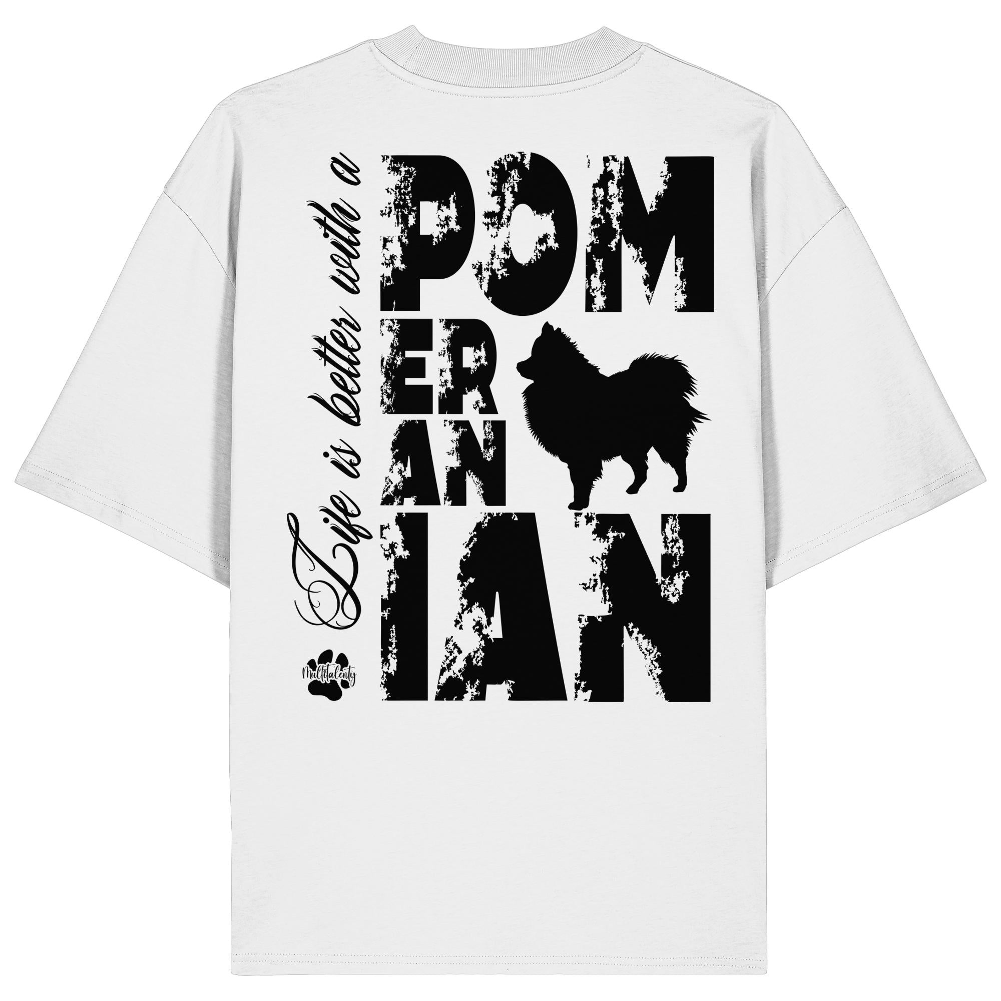 Life is better with a Pomeranian - Organic Oversize Shirt