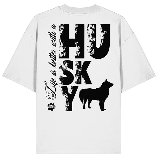 Life is better with a Husky - Organic Oversize Shirt