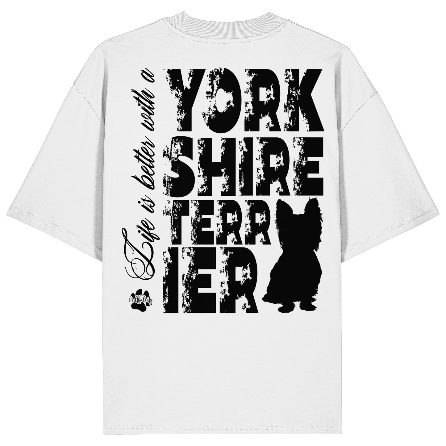 Life is better with a Yorkshire Terrier - Organic Oversize Shirt
