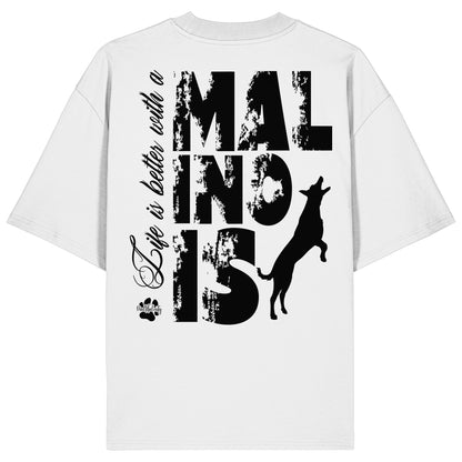 Life is better with a Malinois - Organic Oversize Shirt