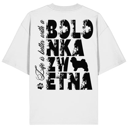 Life is better with a Bolonka Zwetna - Organic Oversize Shirt
