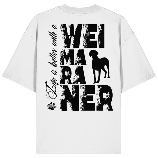 Life is better with a Weimaraner - Organic Oversize Shirt