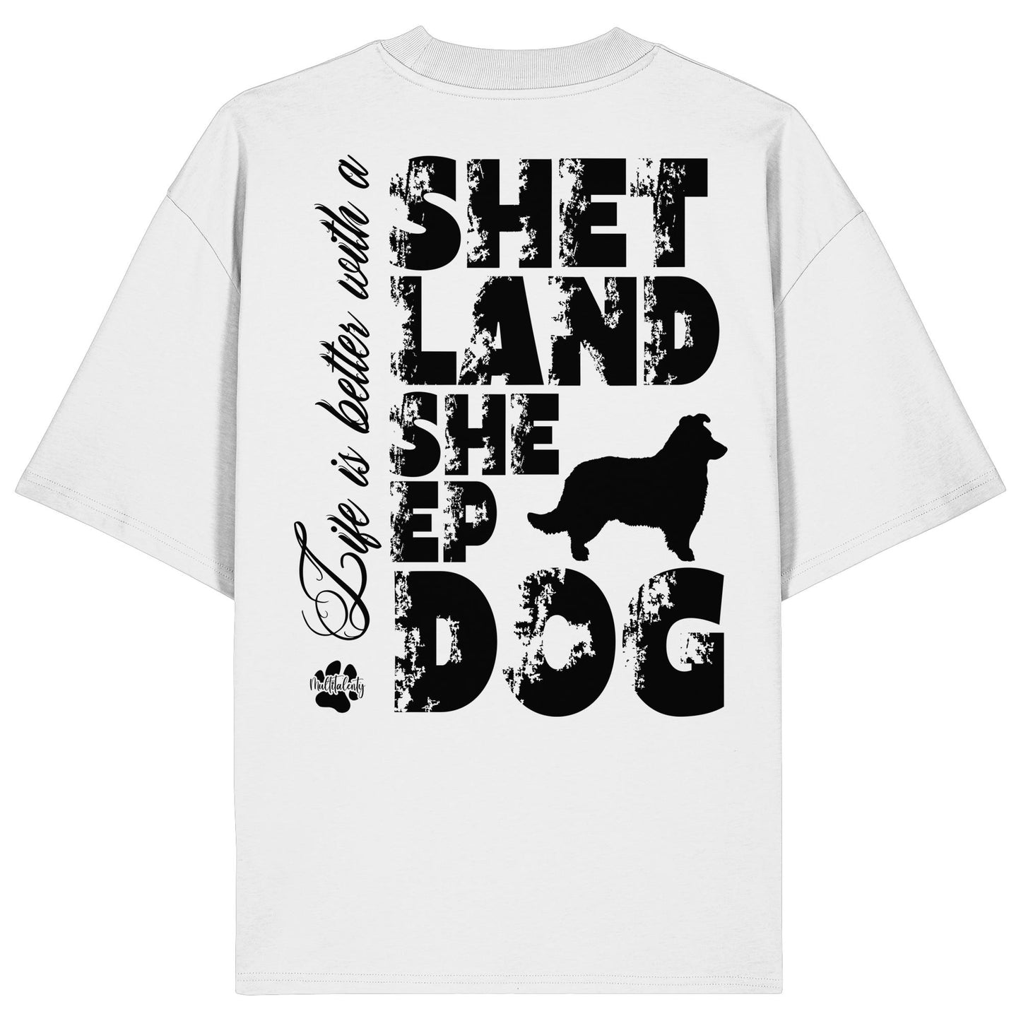 Life is better with a Shetland Sheepdog - Organic Oversize Shirt