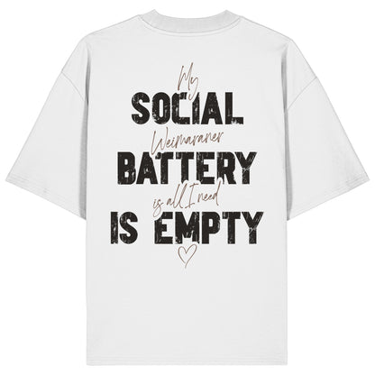 Social Battery Is Empty - Weimaraner - Organic Oversize Shirt