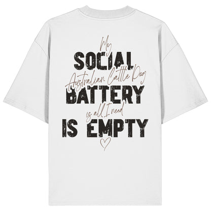 Social Battery Is Empty - Australian Cattle Dog - Organic Oversize Shirt