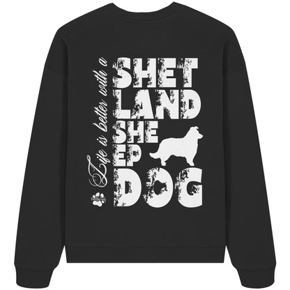 Life is better with a Shetland Sheepdog - Organic Oversize Sweatshirt