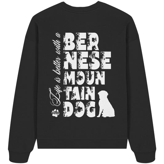 Life is better with a Bernese Mountain Dog - Organic Oversize Sweatshirt