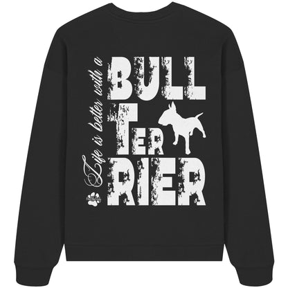 Life is better with a Bull Terrier - Organic Oversize Sweatshirt