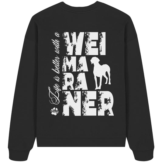 Life is better with a Weimaraner - Organic Oversize Sweatshirt