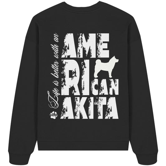 Life is better with an American Akita - Organic Oversize Sweatshirt