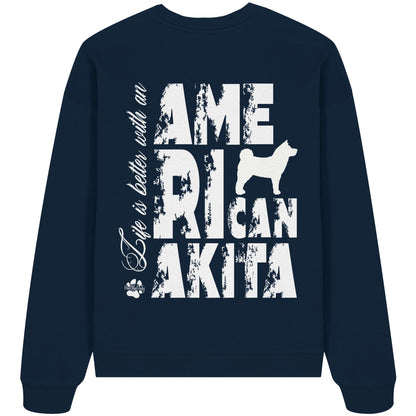 Life is better with an American Akita - Organic Oversize Sweatshirt