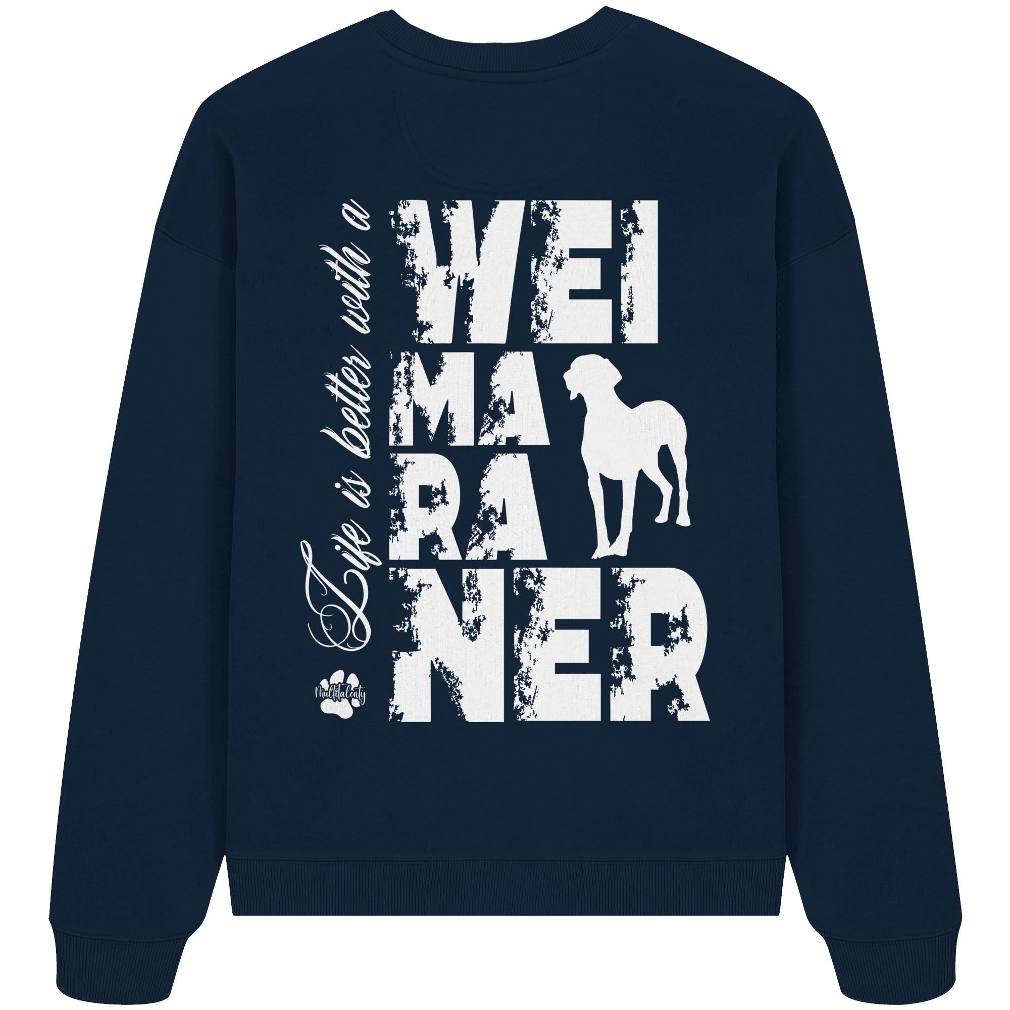 Life is better with a Weimaraner - Organic Oversize Sweatshirt
