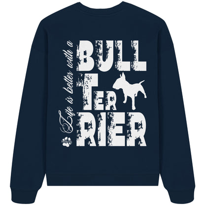 Life is better with a Bull Terrier - Organic Oversize Sweatshirt
