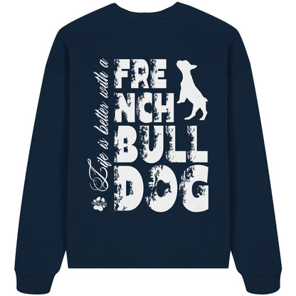Life is better with a French Bulldog - Organic Oversize Sweatshirt