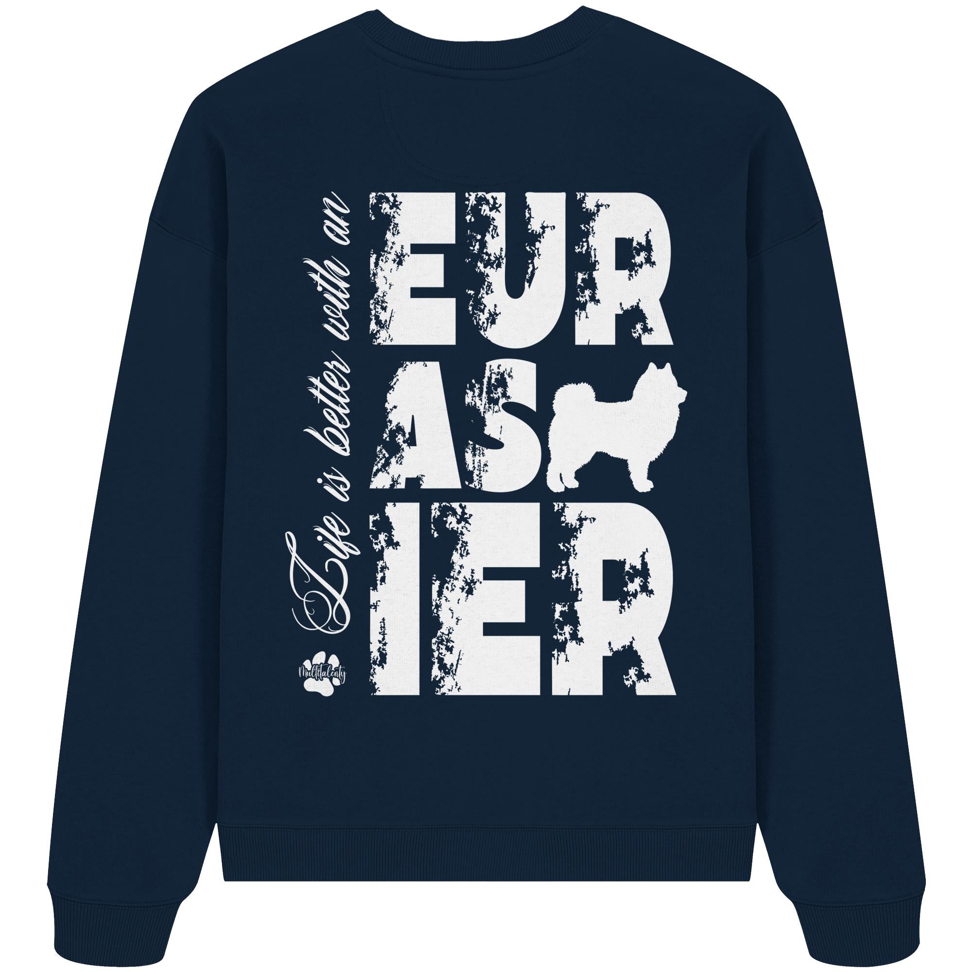 Life is better with an Eurasier - Organic Oversize Sweatshirt
