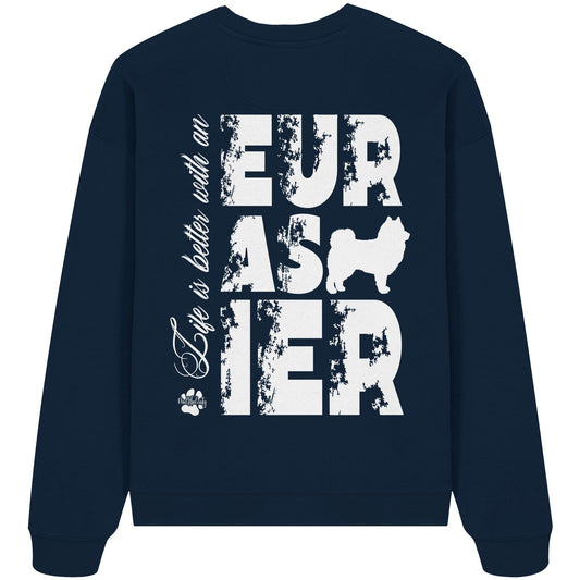 Life is better with an Eurasier - Organic Oversize Sweatshirt