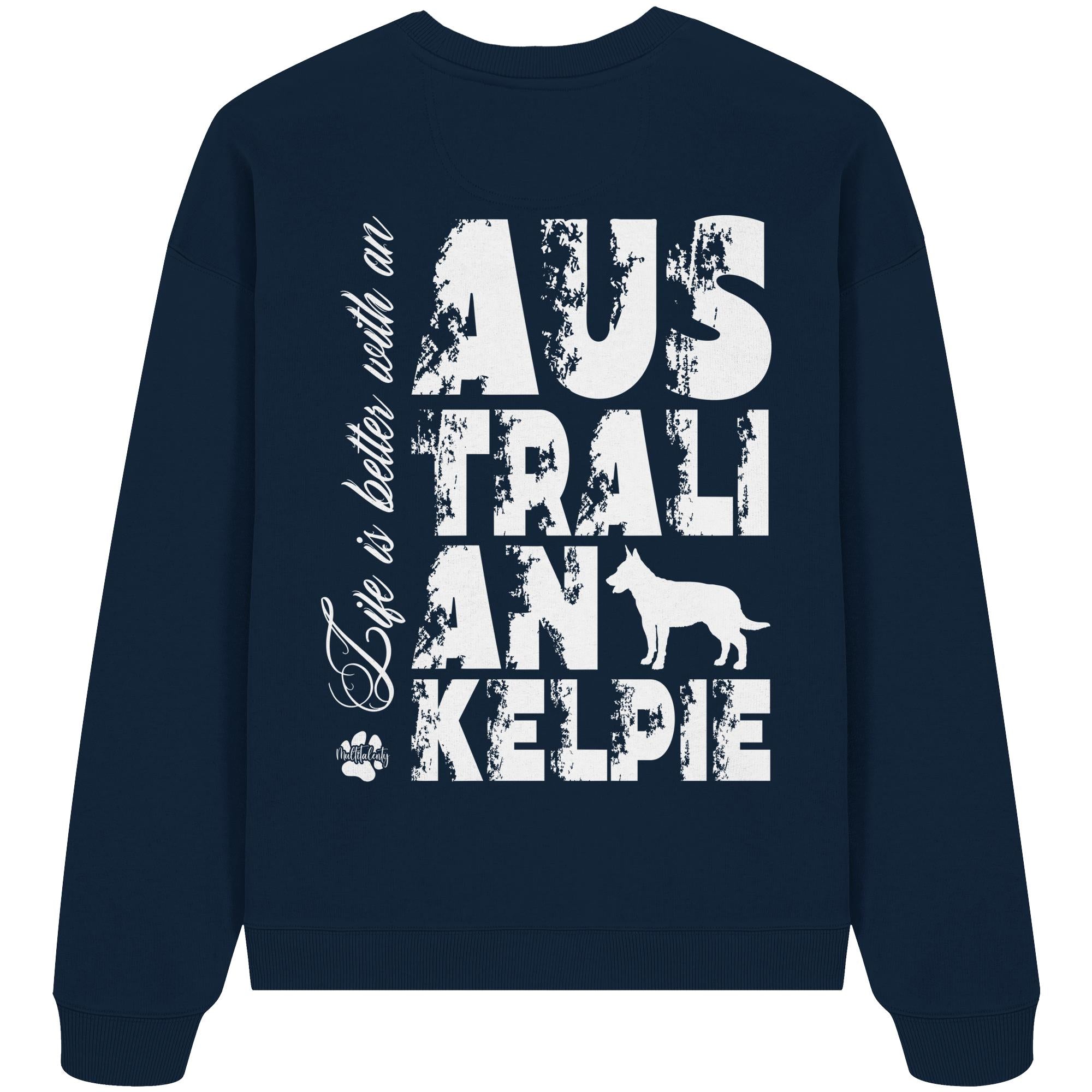 Life is better with an Australian Kelpie - Organic Oversize Sweatshirt