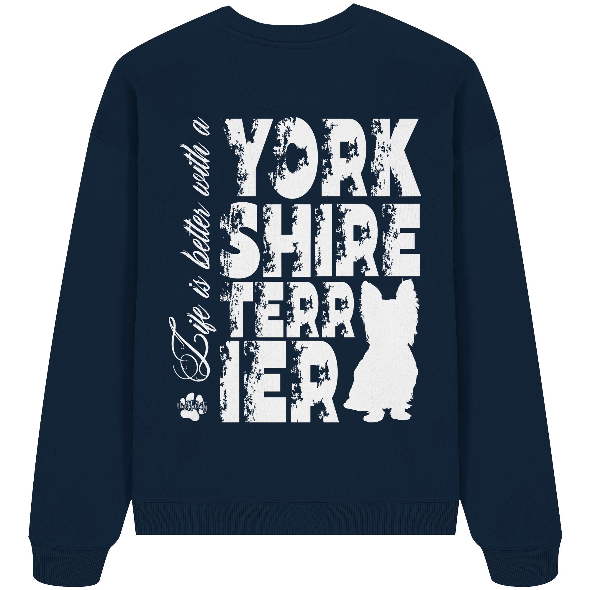 Life is better with a Yorkshire Terrier - Organic Oversize Sweatshirt