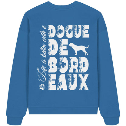 Life is better with a Dogue de Bordeaux - Organic Oversize Sweatshirt