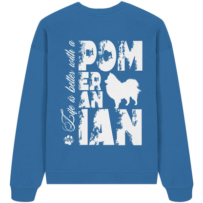 Life is better with a Pomeranian - Organic Oversize Sweatshirt