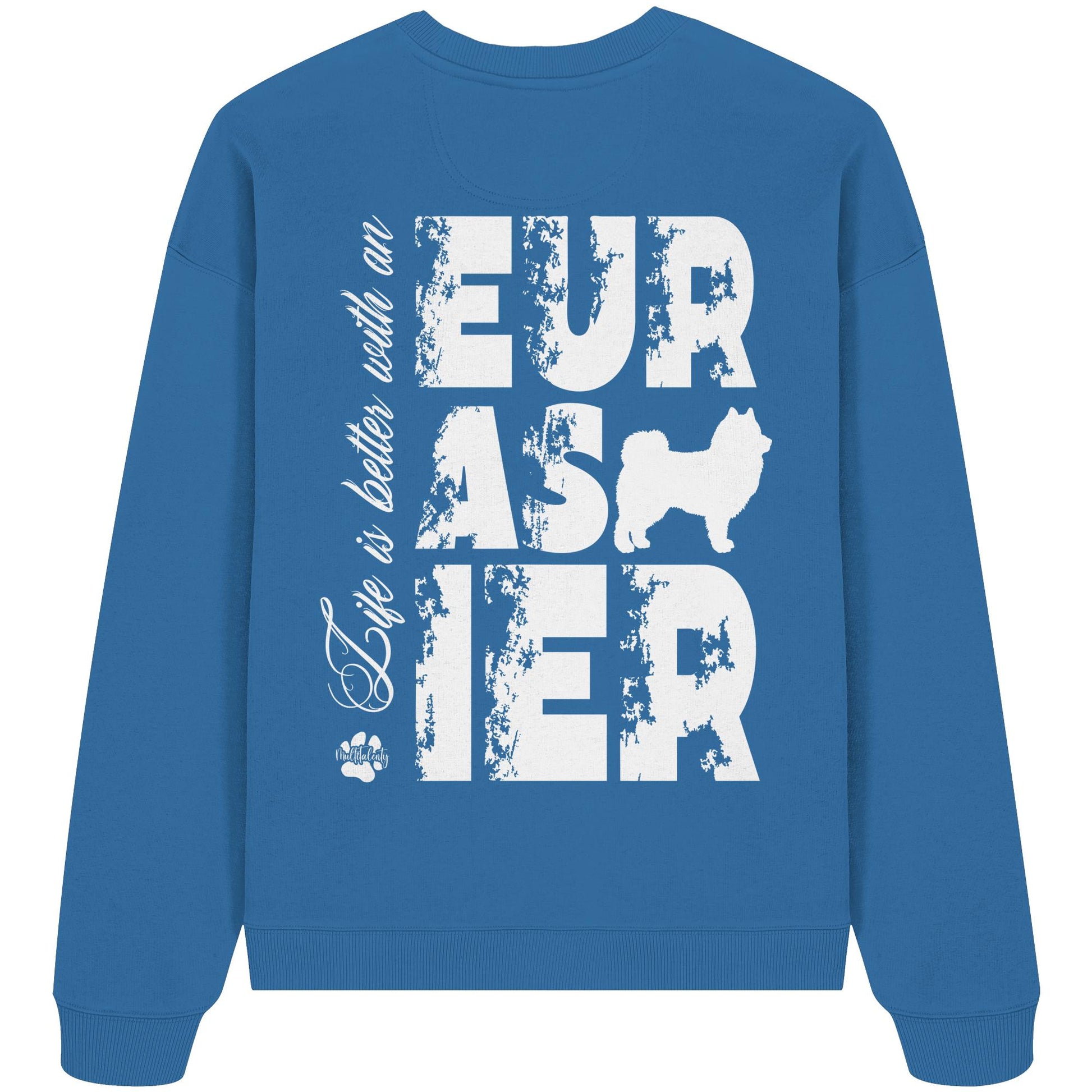 Life is better with an Eurasier - Organic Oversize Sweatshirt