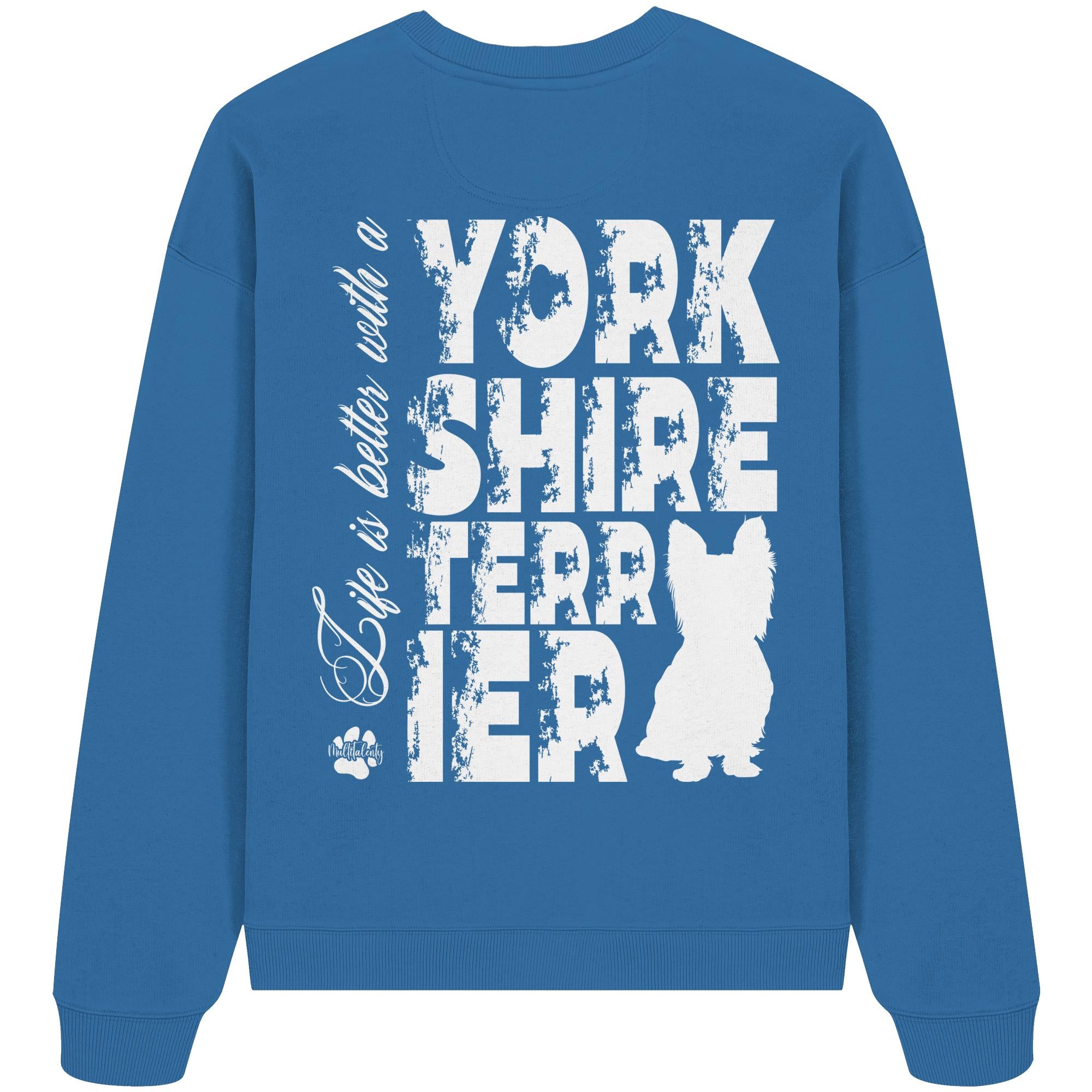 Life is better with a Yorkshire Terrier - Organic Oversize Sweatshirt