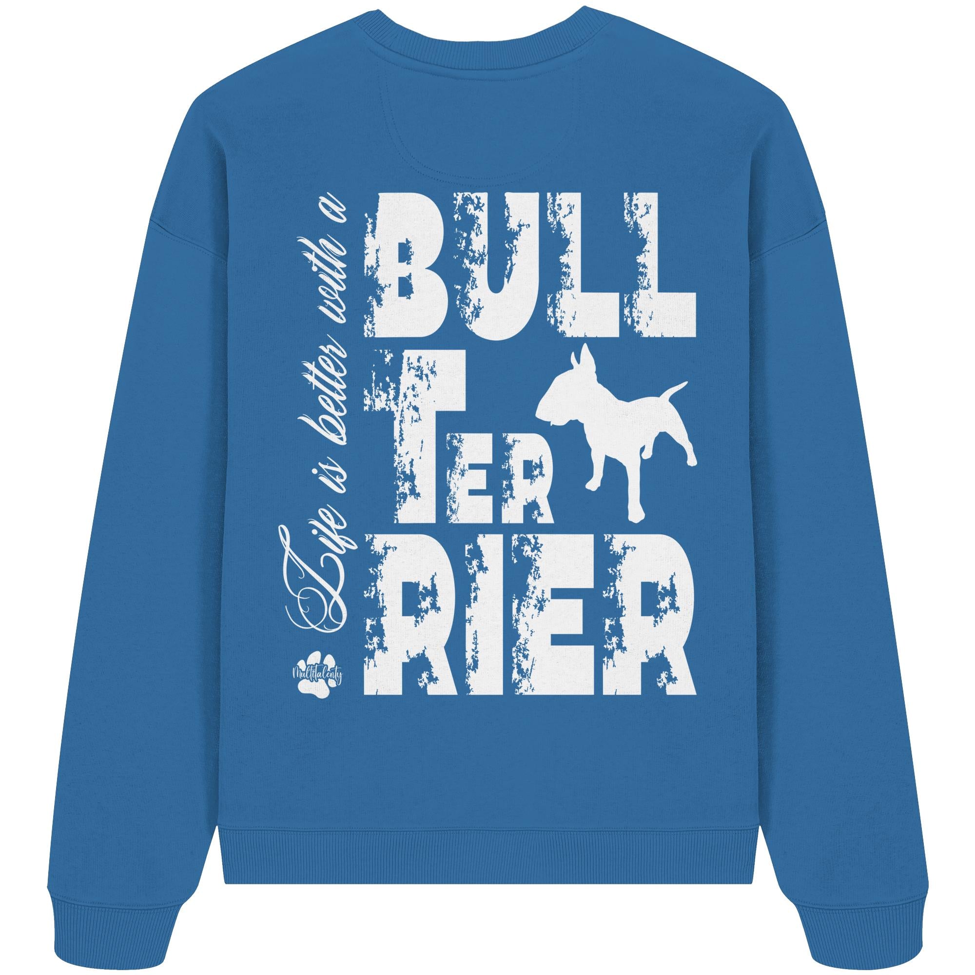Life is better with a Bull Terrier - Organic Oversize Sweatshirt